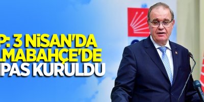 CHP: 3 Nisan'da Dolmabahçe'de kumpas kuruldu