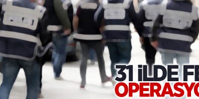 31 ilde FETÖ operasyonu