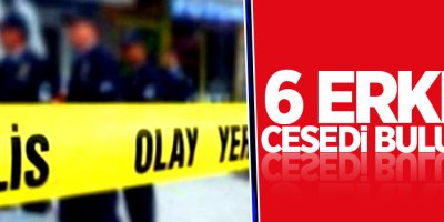 6 erkek cesedi bulundu!