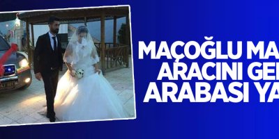 Maçoğlu makam aracını gelin arabası yaptı