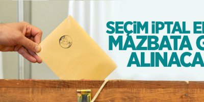 Seçim iptal, mazbata geri alınacak
