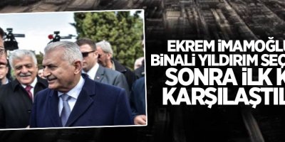 Ekrem İmamoğlu ve Binali Yıldırım seçimden sonra ilk kez karşılaştılar