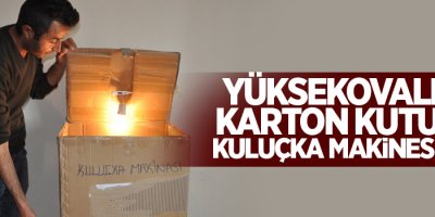 Yüksekovalı işçi karton kutudan kuluçka makinesi yaptı