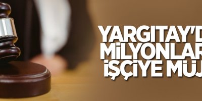Yargıtay'dan milyonlarca işçiye müjdeli haber