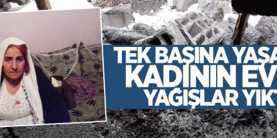 Tek başına yaşayan kadının evini yağışlar yıktı
