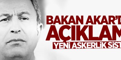 Bakan Akar: 'Yeni askerlik sistemiyle ilgili çalışmalar tamamlanmak üzere'