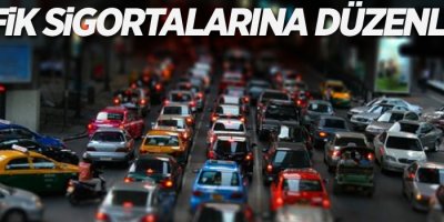 Trafik sigortalarına düzenleme!