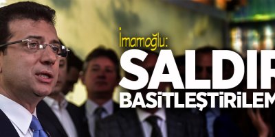 İmamoğlu: Saldırı basitleştirilemez