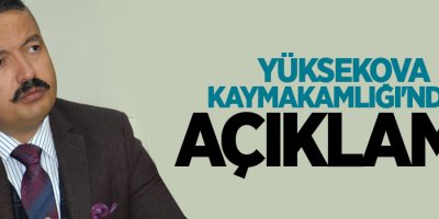 Yüksekova Kaymakamlığı'ndan açıklama