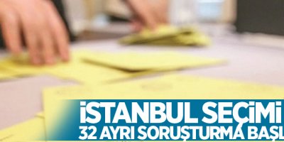 İstanbul seçimi için 32 ayrı soruşturma başlatıldı