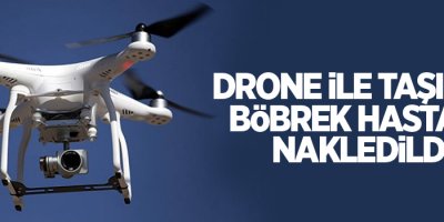 Dünyada ilk: Drone ile taşınan böbrek hastaya nakledildi