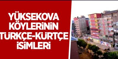 Yüksekova köylerinin Türkçe-Kürtçe isimleri