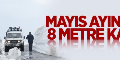Mayıs ayında 8 metre kar