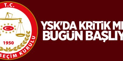 YSK'da kritik mesai bugün başlıyor