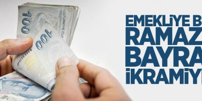 Emekliye bin TL Ramazan Bayramı ikramiyesi!