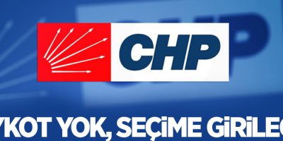 CHP: Boykot yok, seçime girilecek