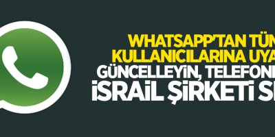 WhatsApp'tan tüm kullanıcılarına uyarı: Güncelleyin, telefonlara İsrail şirketi sızdı