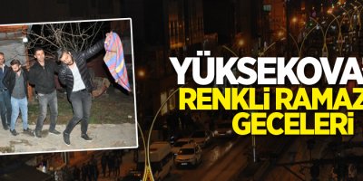 Yüksekova’da renkli Ramazan geceleri