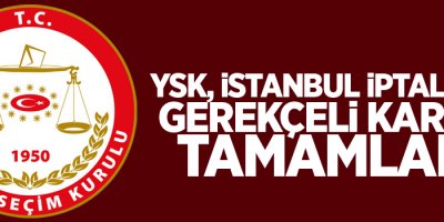YSK, İstanbul iptali için gerekçeli kararı tamamladı