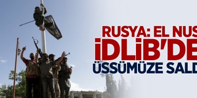 Rusya: El Nusra İdlib'deki üssümüze saldırdı