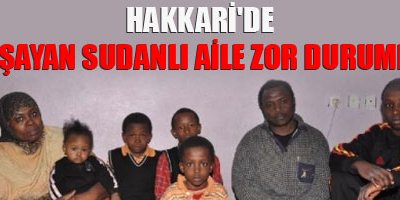 Hakkari'de yaşayan Sudanlı aile zor durumda
