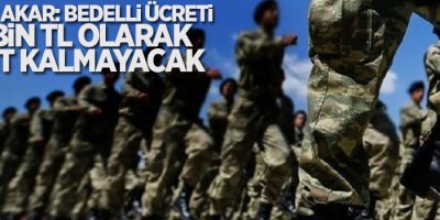 Bakan Akar: Bedelli ücreti 30 bin TL olarak sabit kalmayacak