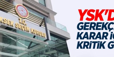 YSK'da gerekçeli karar için kritik gün
