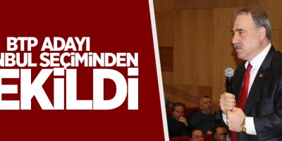 BTP adayı İstanbul seçiminden çekildi