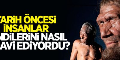 Tarih öncesi insanlar kendilerini nasıl tedavi ediyordu?