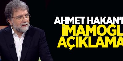 Ahmet Hakan'dan İmamoğlu açıklaması