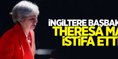 İngiltere Başbakanı Theresa May istifa etti
