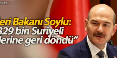 İçişleri Bakanı Soylu: “329 bin Suriyeli ülkelerine geri döndü”