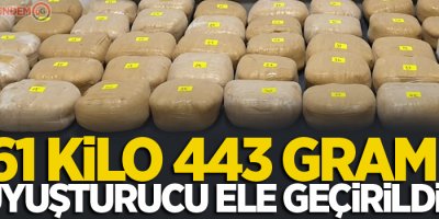 61 kilo 443 gram uyuşturucu ele geçirildi