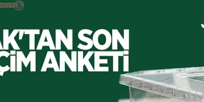 MAK'tan son seçim anketi