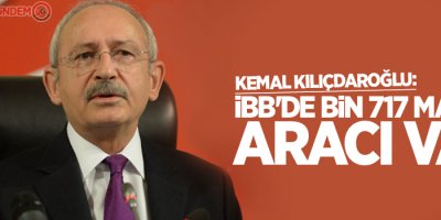 Kılıçdaroğlu: İBB'de bin 717 makam aracı var