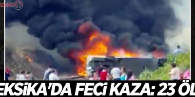 Meksika'da feci kaza: 23 ölü