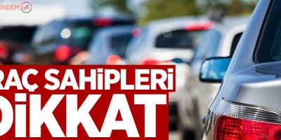 Araç sahipleri bu habere dikkat!