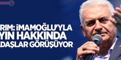 Yıldırım: İmamoğlu'yla yayın hakkında arkadaşlar görüşüyor