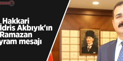 Hakkari Valisi İdris Akbıyık'ın Ramazan Bayram mesajı