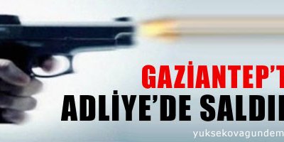 Gaziantep Adliye'de saldırı: 4 ölü