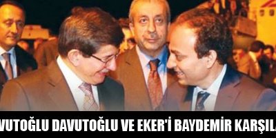 Davutoğlu ve Eker'i Baydemir karşıladı