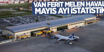 Van Ferit Melen Havalimanı Mayıs Ayı istatistikleri