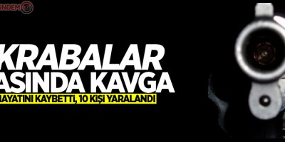 Akrabalar arasında kavga: 6 ölü 10 yaralı