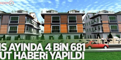 Mayıs ayında 4 bin 681 konut haberi yapıldı