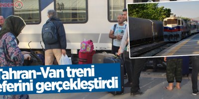 Tahran-Van treni ilk seferini gerçekleştirdi