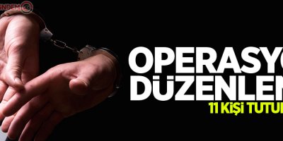 FETÖ operasyonunda 11 kişi tutuklandı
