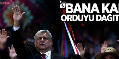 Meksika Devlet Başkanı: Bana kalsa orduyu dağıtırım