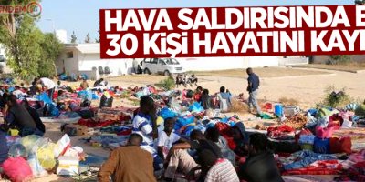 Hava saldırısında en az 30 göçmen öldü