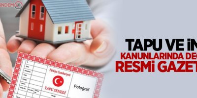 Tapu ve imar kanunlarında değişiklik Resmi Gazete'de