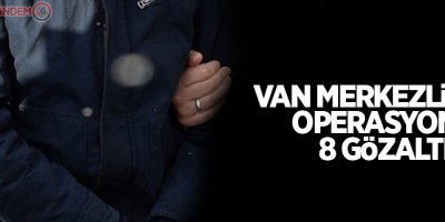 Van merkezli FETÖ operasyonu: 8 gözaltı